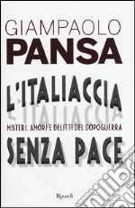 L'Italiaccia senza pace. Misteri, amori e delitti del dopoguerra libro