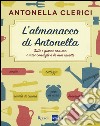 L'almanacco di Antonella. Tutti i giorni con me, i miei consigli e le mie ricette libro