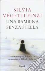 Una bambina senza stella. Le risorse segrete dell'infanzia per superare le difficoltà della vita libro