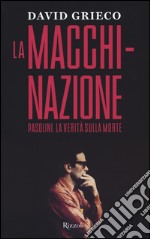 La macchinazione. Pasolini. La verità sulla morte libro