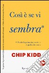 Così è se vi sembra. Perché la prima impressione è quella che conta libro di Kidd Chip