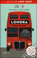 Londra. Guida anticrisi alla città più cool (e cara) d'Europa. Le guide low cost libro