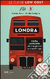 Londra. Guida anticrisi alla città più cool (e cara) d'Europa. Le guide low cost libro