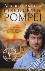 I tre giorni di Pompei: 23-25 ottobre 79 d. C. Ora per ora, la più grande tragedia dell'antichità libro