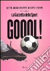 Goool! Le più grandi partite di tutti i tempi nelle pagine della «Gazzetta dello sport». Ediz. illustrata libro