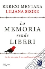 La memoria rende liberi. La vita interrotta di una bambina nella Shoah libro