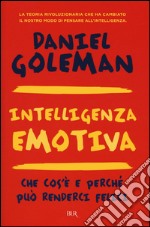 Intelligenza emotiva. Che cos'è e perché può renderci felici libro