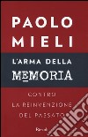 L'arma della memoria. Contro la reinvenzione del passato libro