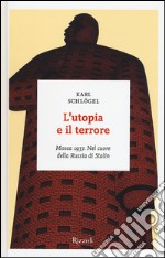 L'utopia e il terrore. Mosca 1937. Nel cuore della Russia di Stalin libro