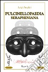 Pulcinellopaedia Seraphiniana. Ediz. speciale libro