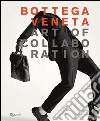 Bottega Veneta. Art of collaboration. Ediz. illustrata libro