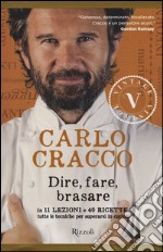 Dire, fare, brasare. In 11 lezioni e 40 ricette tutte le tecniche per superarsi in cucina libro