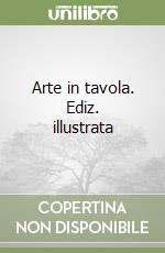 Arte in tavola. Ediz. illustrata