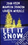 Let it snow. Innamorarsi sotto la neve libro di Green John Johnson Maureen Myracle Lauren