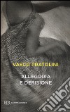 Allegoria e derisione libro di Pratolini Vasco