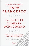 La felicità si impara ogni giorno. Omelie da Santa Marta (marzo 2014-giugno 2015) libro