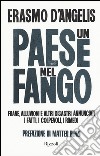 Un Paese nel fango. Frane, alluvioni e altri disastri annunciati. I fatti, i colpevoli, i rimedi libro di D'Angelis Erasmo