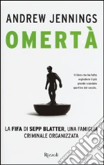 Omertà. La FIFA di Sepp Blatter, una famiglia criminale organizzata libro