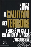 Il Califfato del terrore. Perché lo Stato islamico minaccia l'Occidente libro