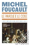 Le parole e le cose. Un'archeologia delle scienze umane libro di Foucault Michel