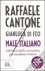 Il male italiano. Liberarsi dalla corruzione per cambiare il Paese libro