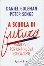 A scuola di futuro. Manifesto per una nuova educazione libro