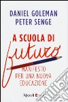 A scuola di futuro. Manifesto per una nuova educazione libro