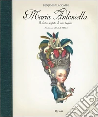 Maria Antonietta. Il diario segreto di una regina. Ediz. illustrata