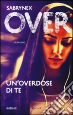 Un'overdose di te. Over libro