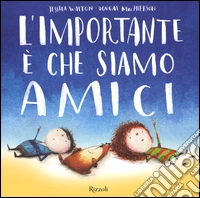 L'importante è che siamo amici. Ediz. illustrata libro