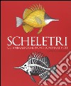 Scheletri. Gli animali come non si sono mai visti libro