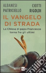 Il Vangelo di strada. La chiesa di papa Francesco torna tra gli ultimi libro