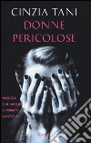 Donne pericolose. Passioni che hanno cambiato la storia libro