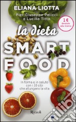 La dieta smartfood. In forma e in salute con i 30 cibi che allungano la vita libro