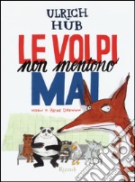 Le volpi non mentono mai. Ediz. illustrata libro