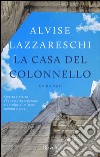 La Casa del colonnello libro di Lazzareschi Alvise