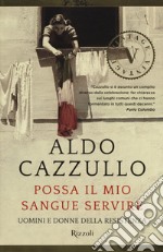 Possa il mio sangue servire. Uomini e donne della Resistenza libro