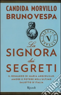 La signora dei segreti. Il romanzo di Maria Angiolillo. Amore e potere nell'ultimo salotto d'Italia libro