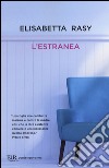 L'estranea libro di Rasy Elisabetta