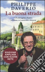 La buona strada. 150 passeggiate d'autore a Milano, in Lombardia e dintorni. Ediz. ampliata libro