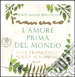 L'amore prima del mondo. Papa Francesco scrive ai bambini libro