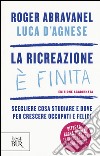 La ricreazione è finita. Scegliere cosa studiare e dove per crescere occupati e felici libro di Abravanel Roger D'Agnese Luca