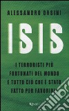 Isis. I terroristi più fortunati del mondo e tutto ciò che è stato fatto per favorirli libro di Orsini Alessandro