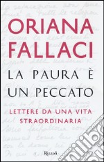 La paura è un peccato. Lettere da una vita straordinaria libro