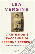 L'arte non è faccenda di persone perbene libro