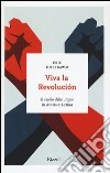 Viva la revolución. Il secolo delle utopie in America Latina libro