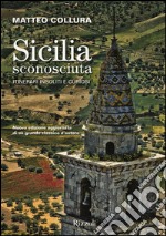 Sicilia sconosciuta. Itinerari insoliti e curiosi libro