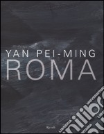 Yan Pei-Ming. Roma. Catalogo della mostra (Roma, 18 marzo-19 giugno 2016). Ediz. bilingue