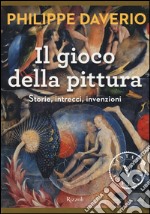 Il gioco della pittura. Storie, intrecci, invenzioni. Ediz. illustrata libro