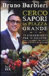 Cerco sapori in piazza Grande. 70 ingredienti per 70 ricette, alla scoperta del gusto nella cucina di uno chef libro